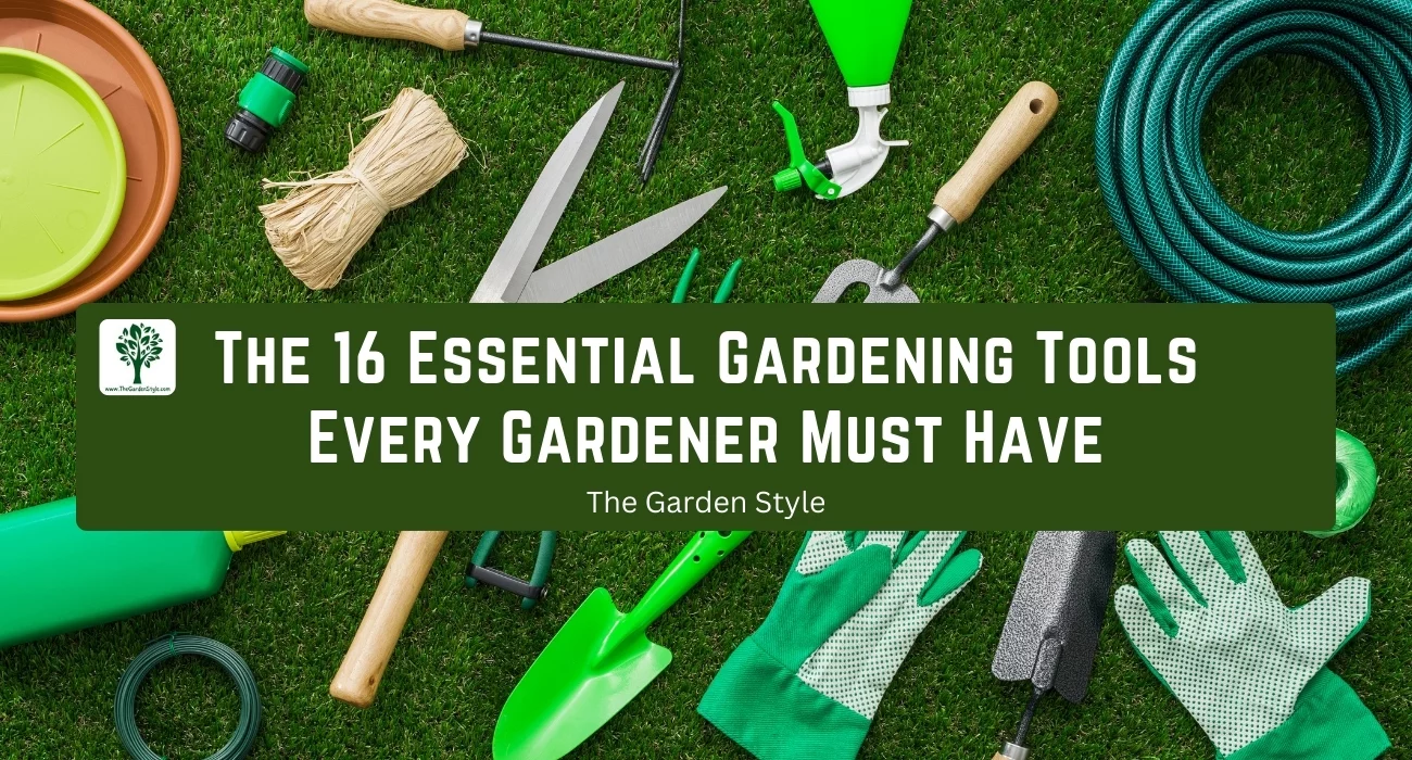 The 16 Essential Gardening Tools Every Gardener Must Have - The Garden ...